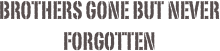 BROTHERS GONE BUT...